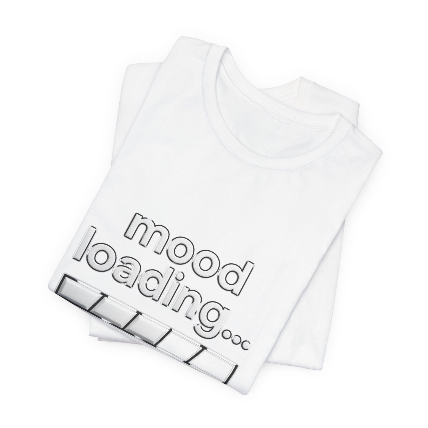 Mood Loading Tee - Funny Loading Bar Graphic Shirt