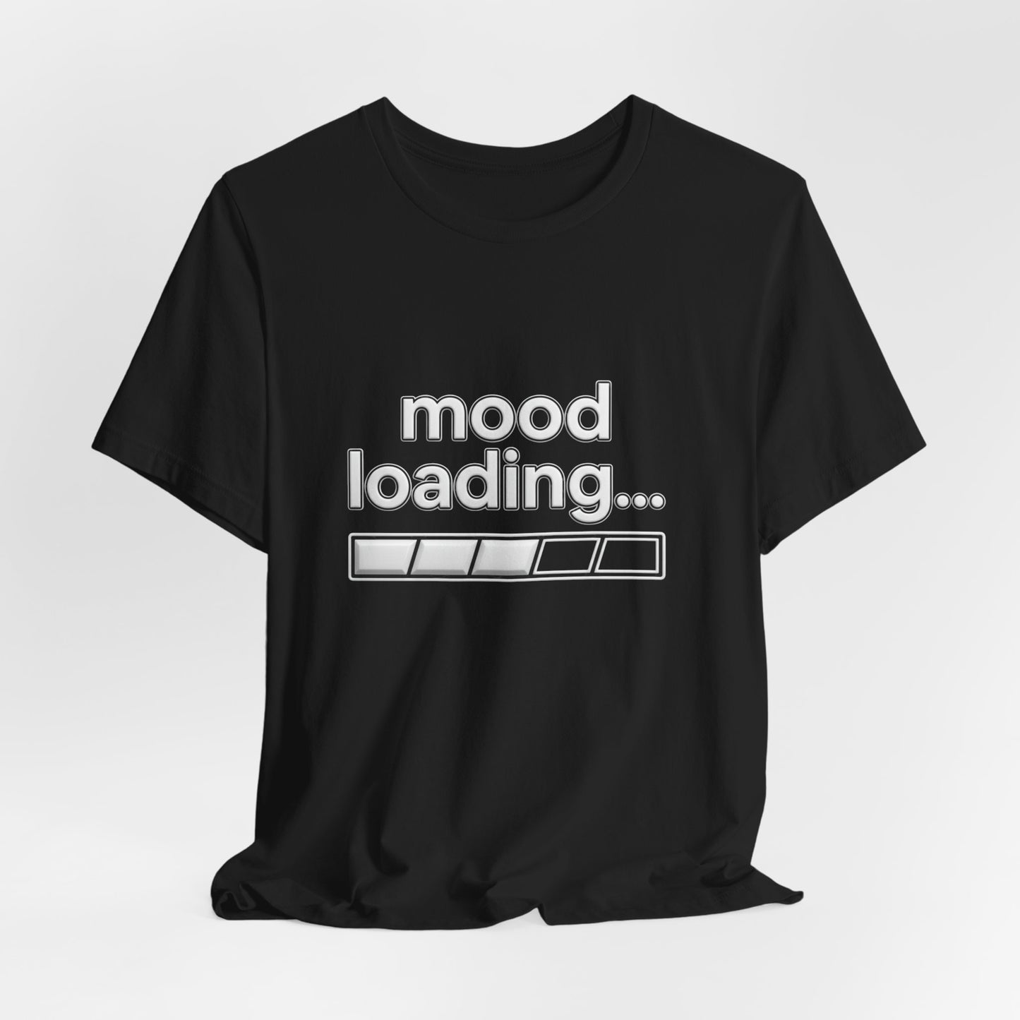 Mood Loading Tee - Funny Loading Bar Graphic Shirt