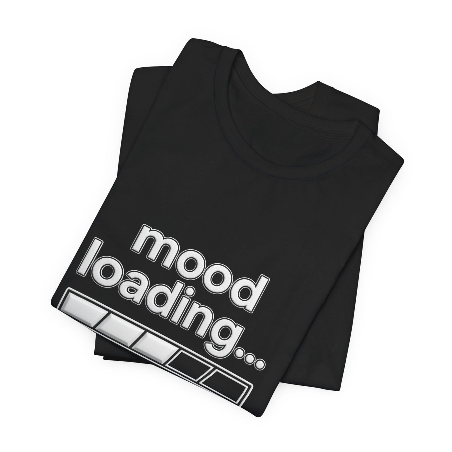 Mood Loading Tee - Funny Loading Bar Graphic Shirt